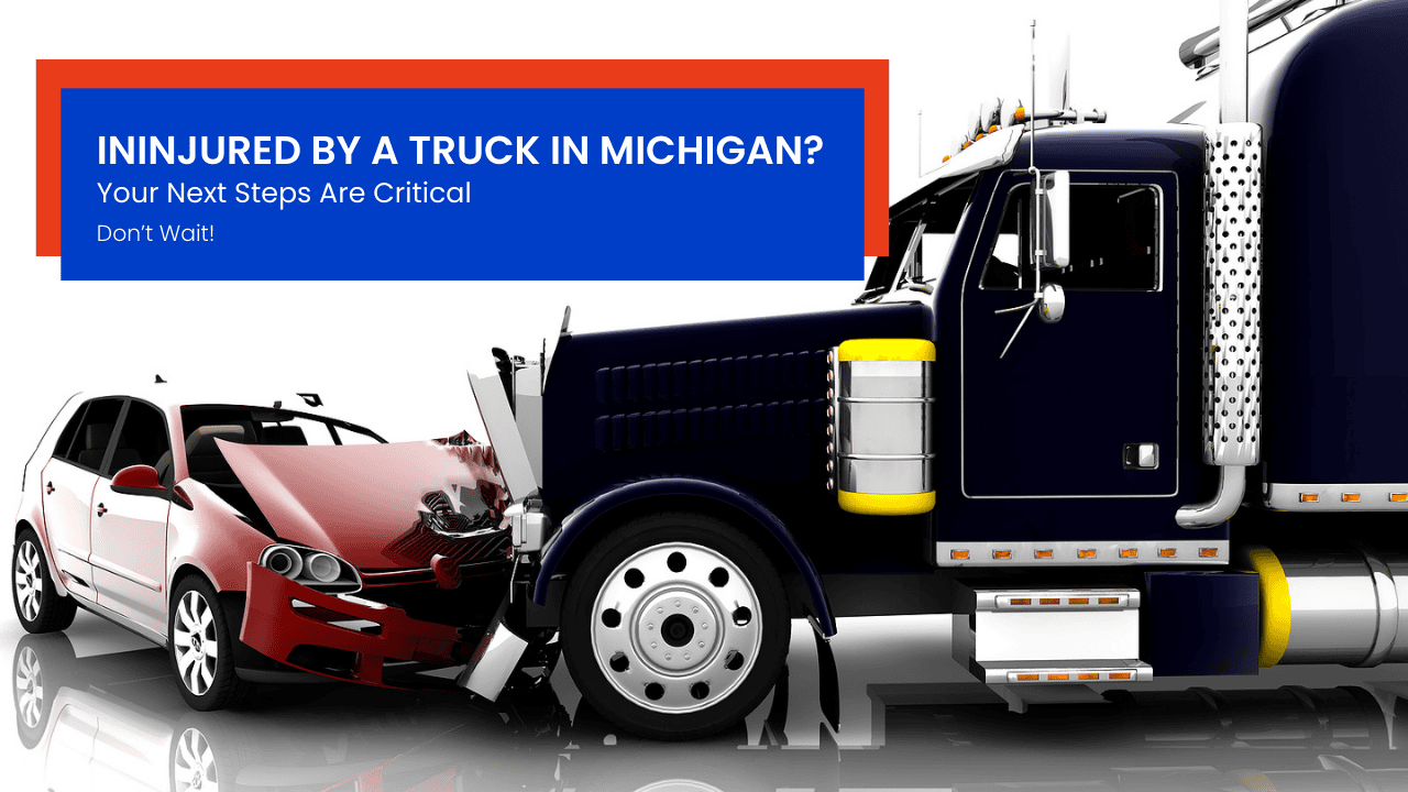Truck Accident in Michigan? Steps to Protect Your Rights